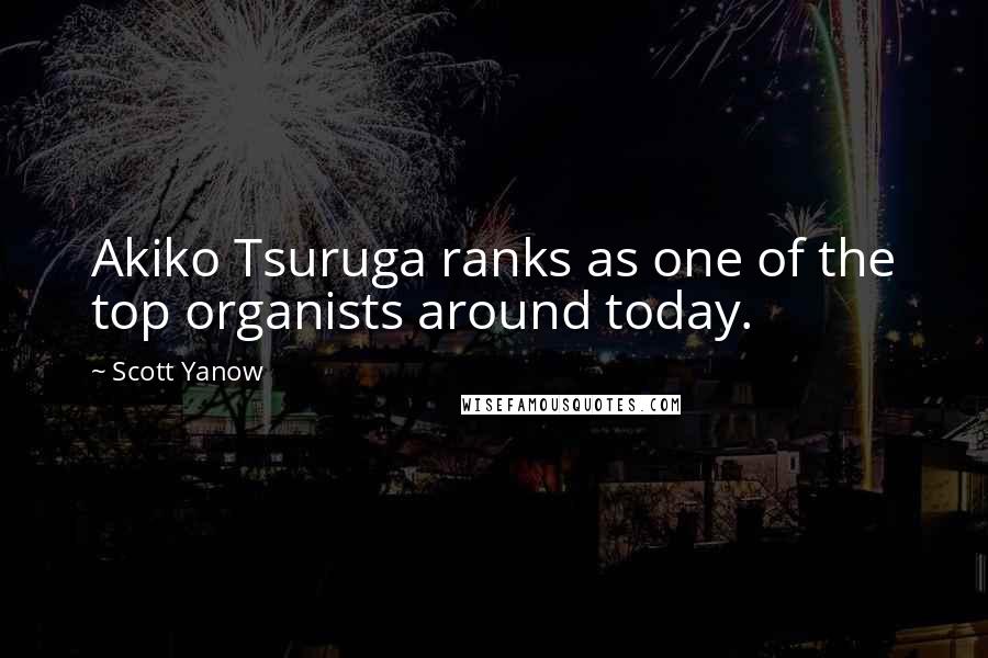 Scott Yanow Quotes: Akiko Tsuruga ranks as one of the top organists around today.