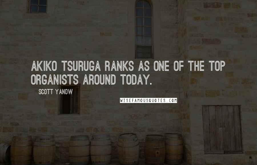 Scott Yanow Quotes: Akiko Tsuruga ranks as one of the top organists around today.