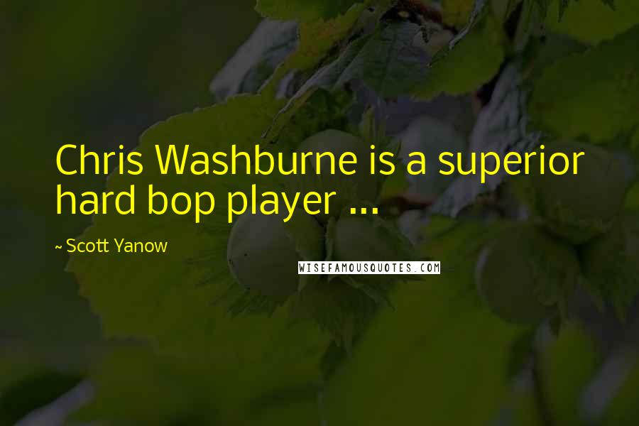 Scott Yanow Quotes: Chris Washburne is a superior hard bop player ...