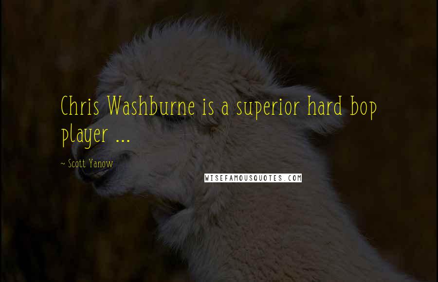 Scott Yanow Quotes: Chris Washburne is a superior hard bop player ...