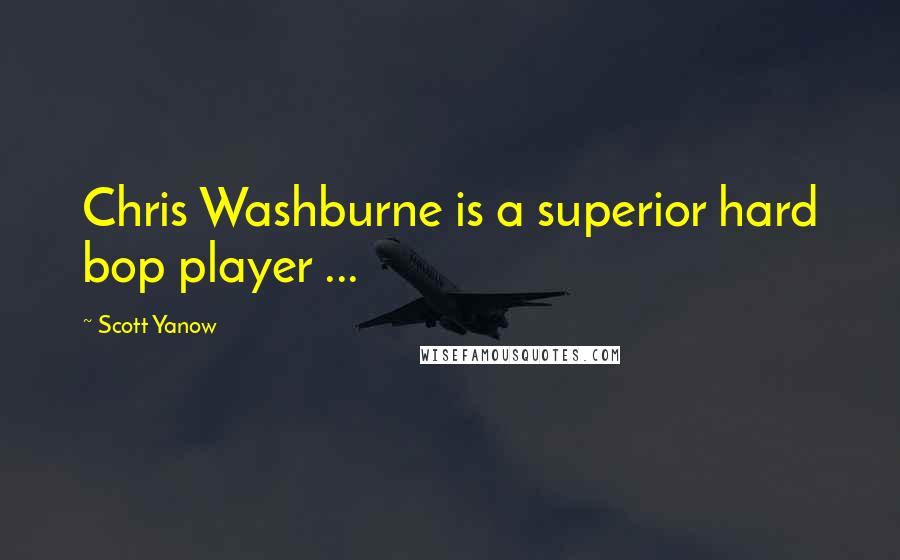 Scott Yanow Quotes: Chris Washburne is a superior hard bop player ...