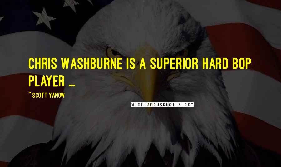 Scott Yanow Quotes: Chris Washburne is a superior hard bop player ...