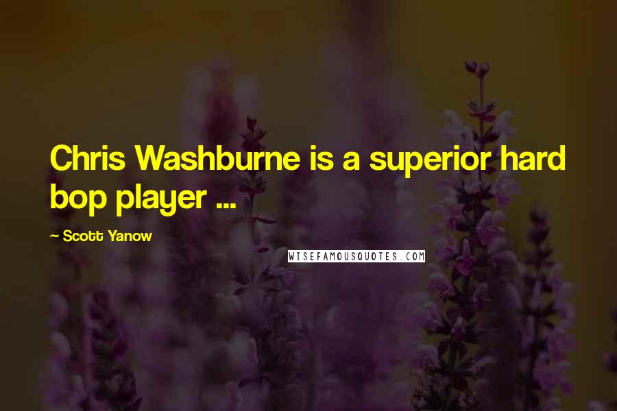 Scott Yanow Quotes: Chris Washburne is a superior hard bop player ...