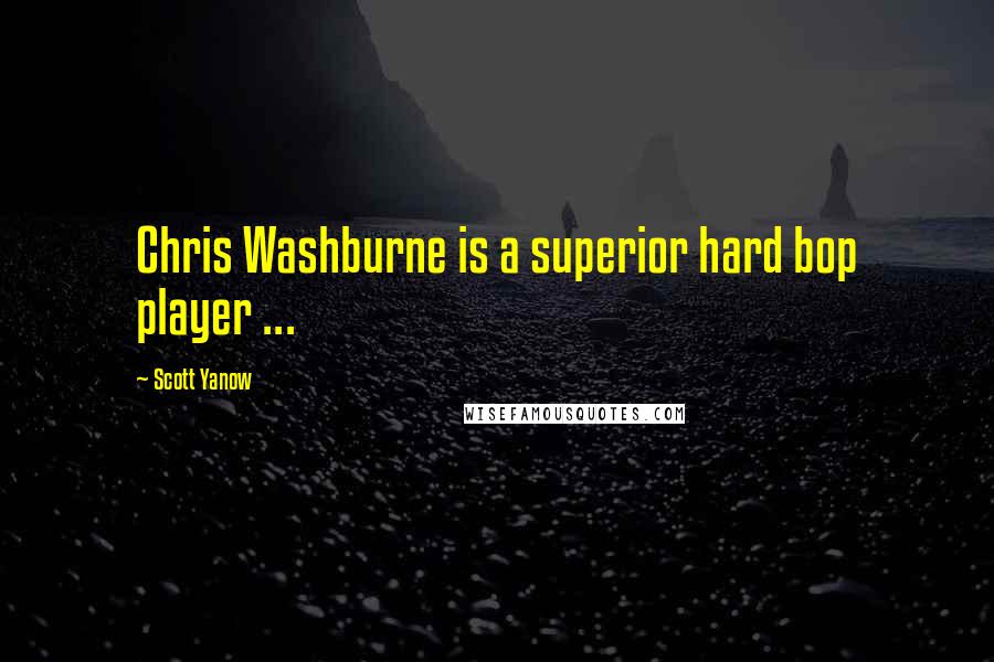 Scott Yanow Quotes: Chris Washburne is a superior hard bop player ...