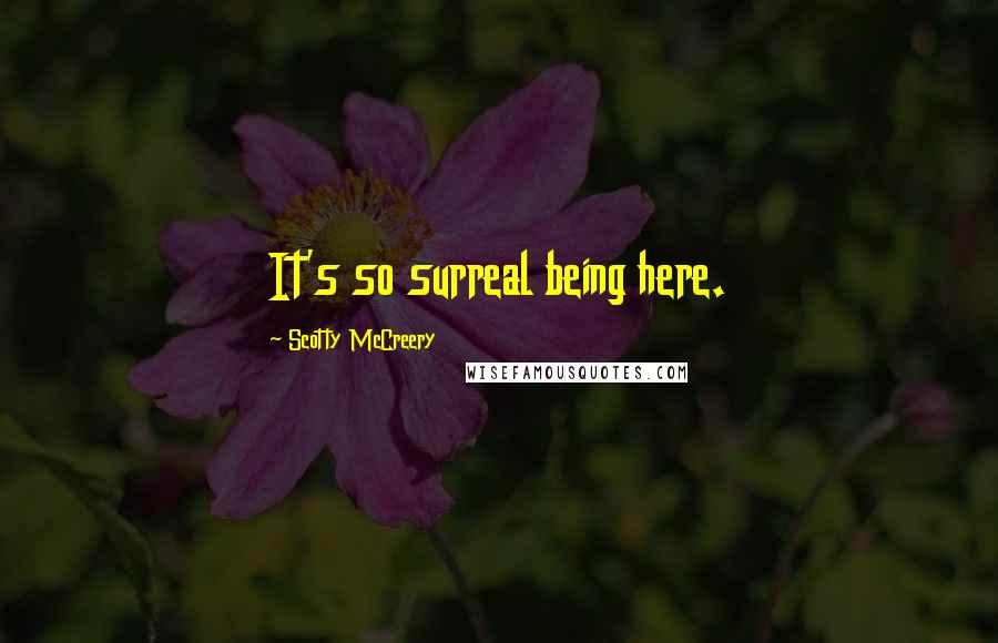 Scotty McCreery Quotes: It's so surreal being here.