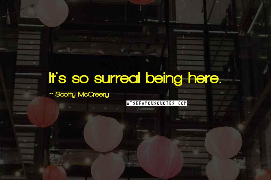 Scotty McCreery Quotes: It's so surreal being here.