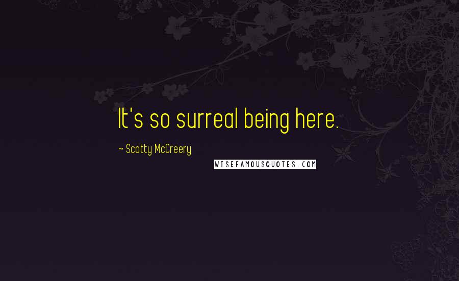 Scotty McCreery Quotes: It's so surreal being here.