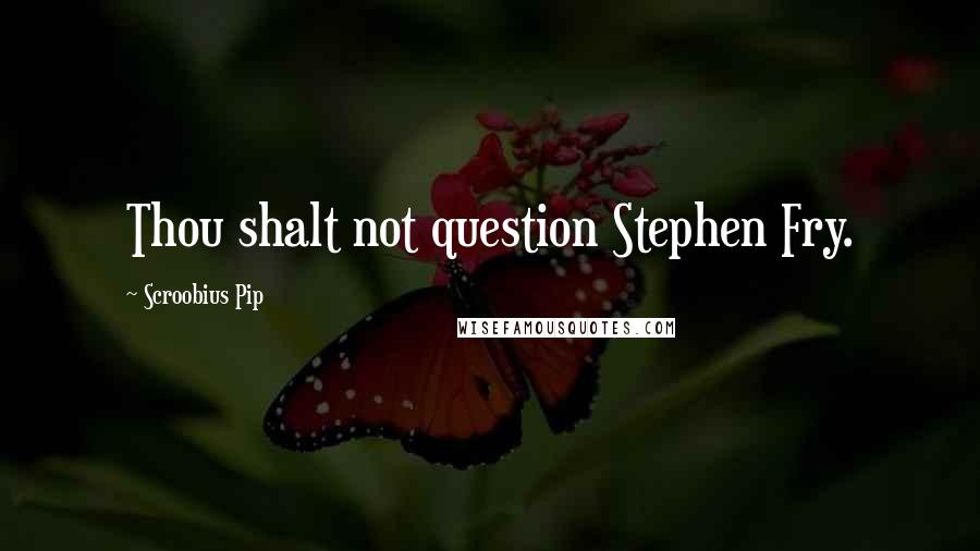 Scroobius Pip Quotes: Thou shalt not question Stephen Fry.