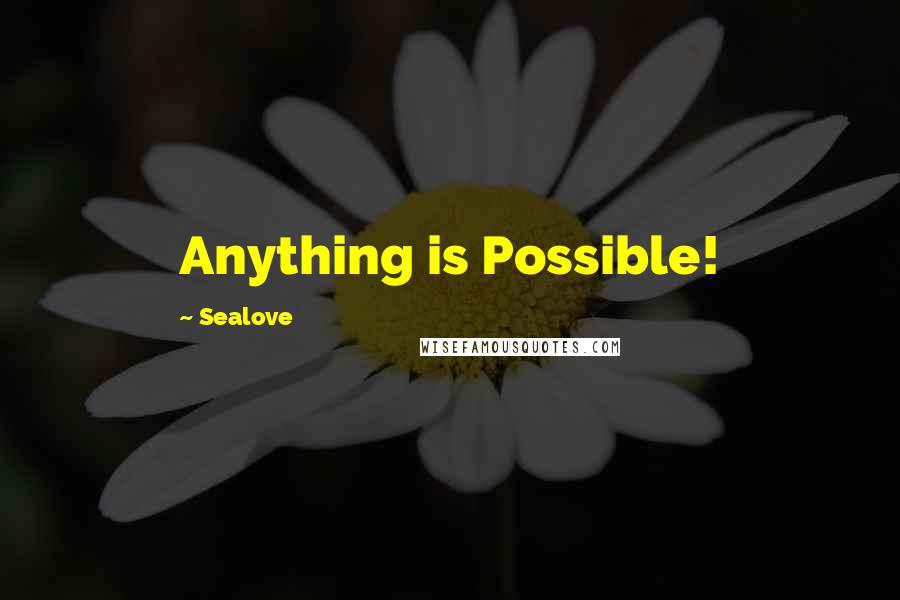 Sealove Quotes: Anything is Possible!