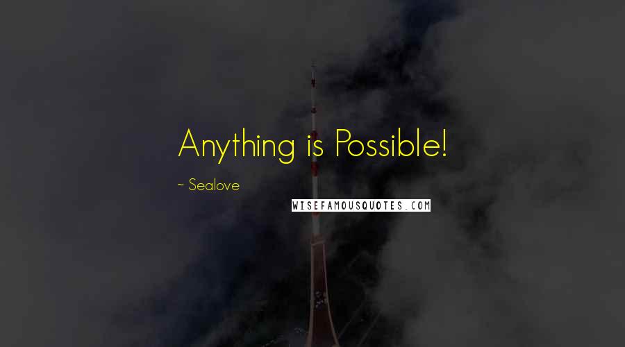 Sealove Quotes: Anything is Possible!