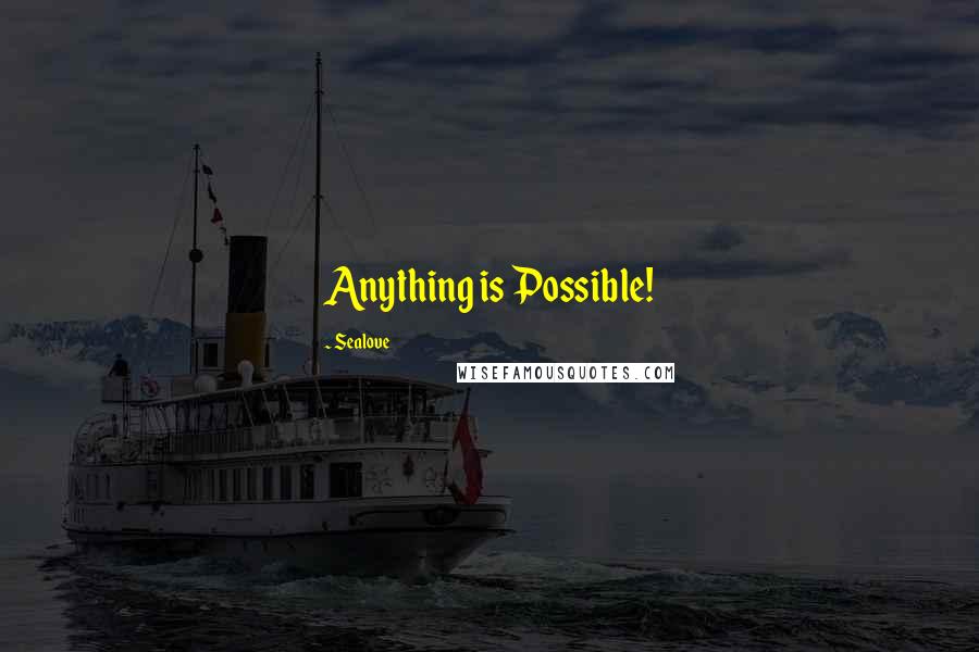 Sealove Quotes: Anything is Possible!