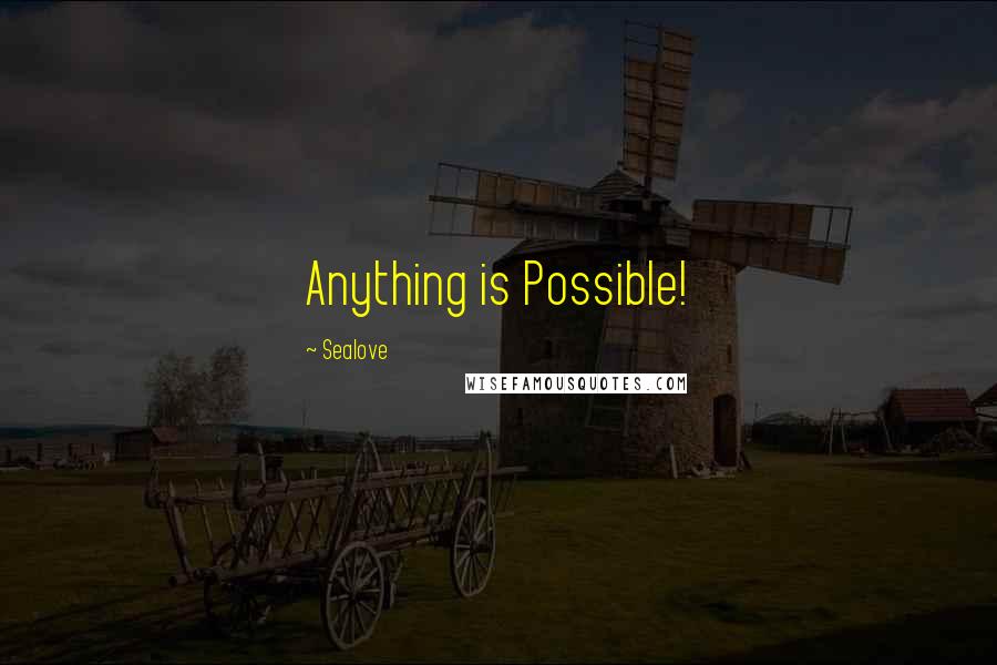 Sealove Quotes: Anything is Possible!