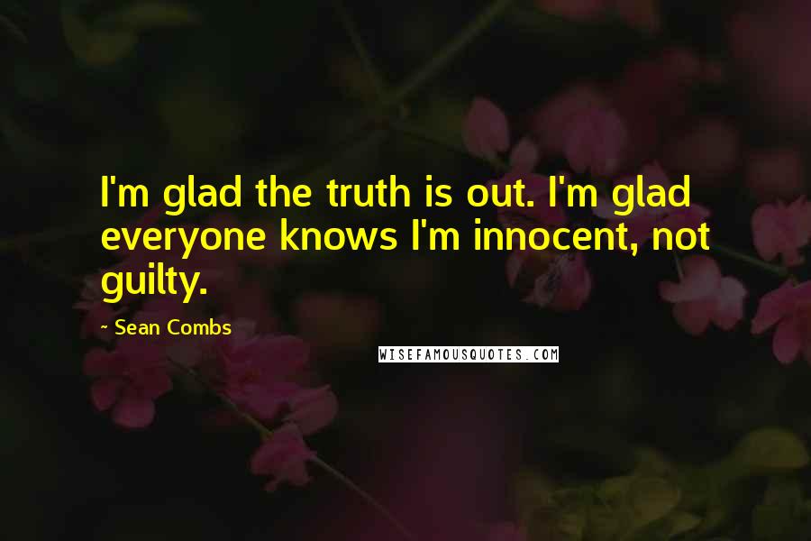 Sean Combs Quotes: I'm glad the truth is out. I'm glad everyone knows I'm innocent, not guilty.