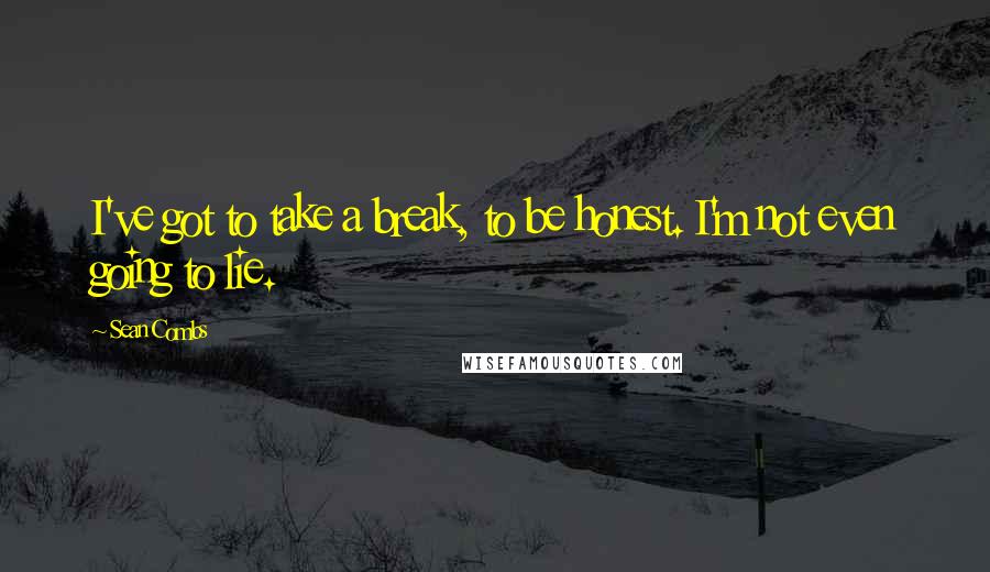 Sean Combs Quotes: I've got to take a break, to be honest. I'm not even going to lie.