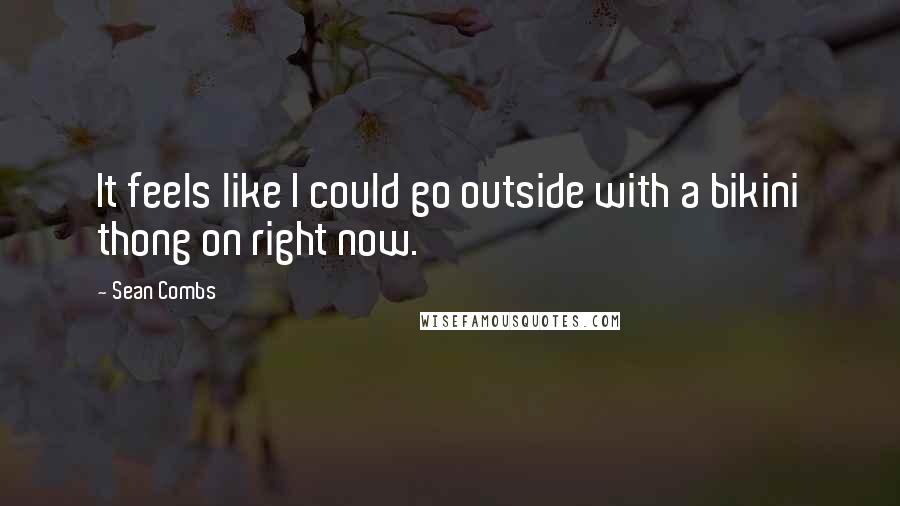 Sean Combs Quotes: It feels like I could go outside with a bikini thong on right now.