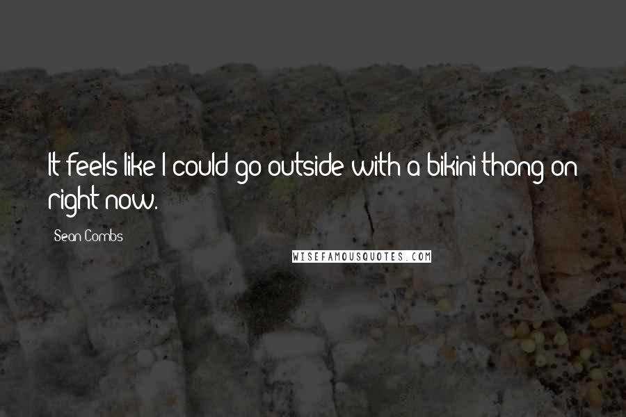 Sean Combs Quotes: It feels like I could go outside with a bikini thong on right now.
