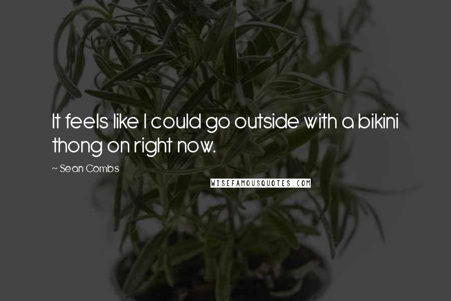 Sean Combs Quotes: It feels like I could go outside with a bikini thong on right now.