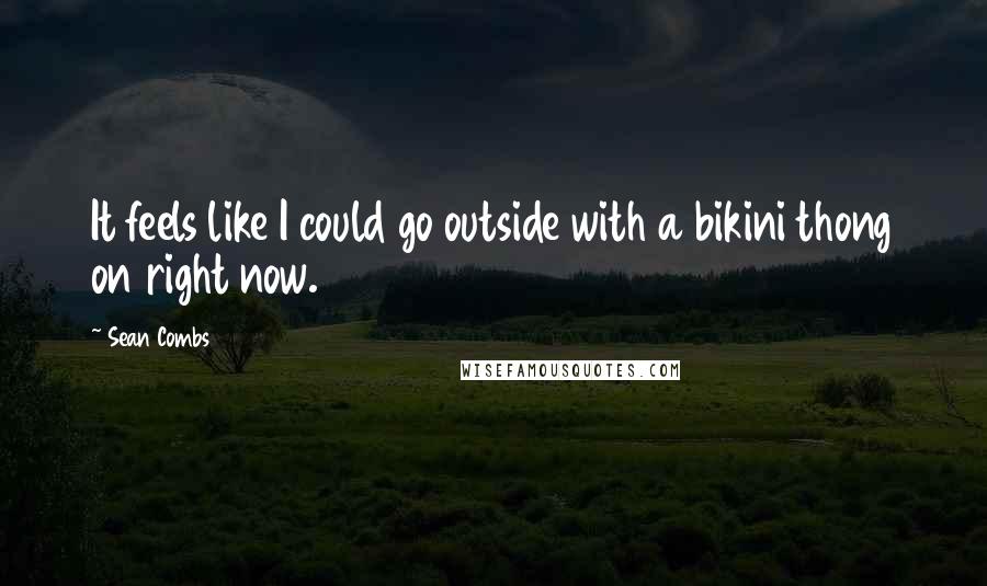 Sean Combs Quotes: It feels like I could go outside with a bikini thong on right now.