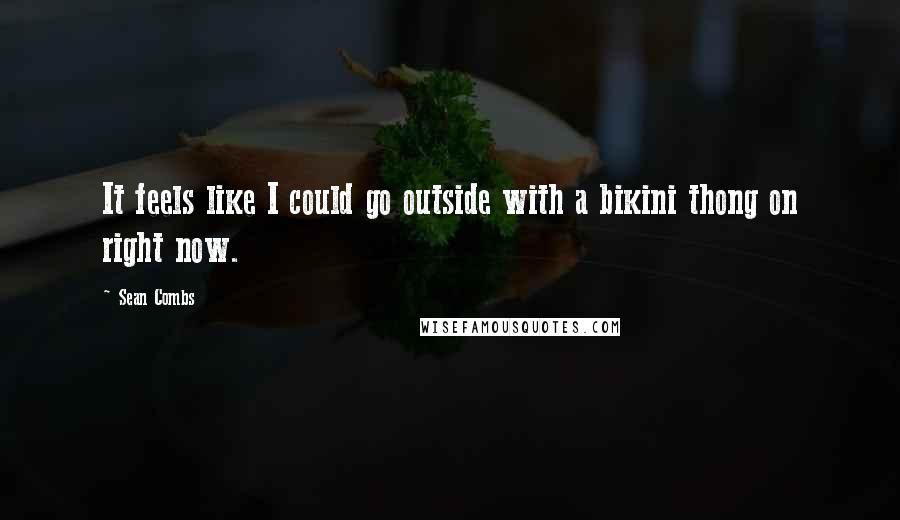 Sean Combs Quotes: It feels like I could go outside with a bikini thong on right now.