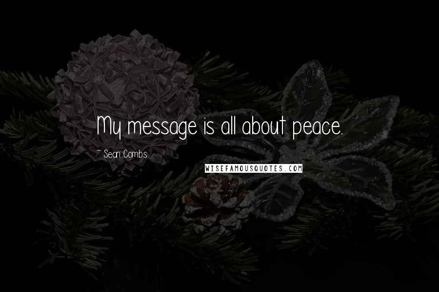 Sean Combs Quotes: My message is all about peace.