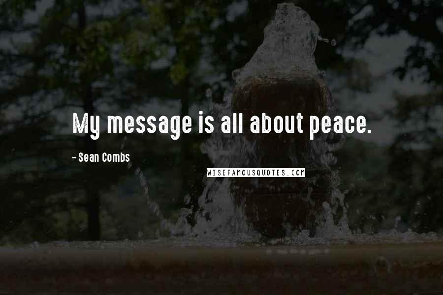 Sean Combs Quotes: My message is all about peace.