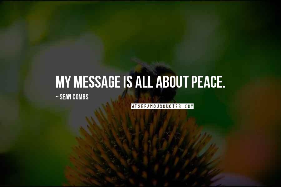 Sean Combs Quotes: My message is all about peace.