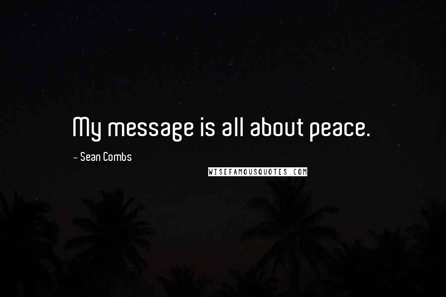 Sean Combs Quotes: My message is all about peace.