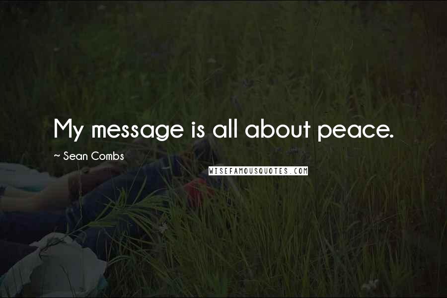 Sean Combs Quotes: My message is all about peace.
