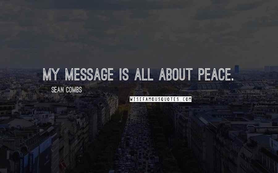 Sean Combs Quotes: My message is all about peace.