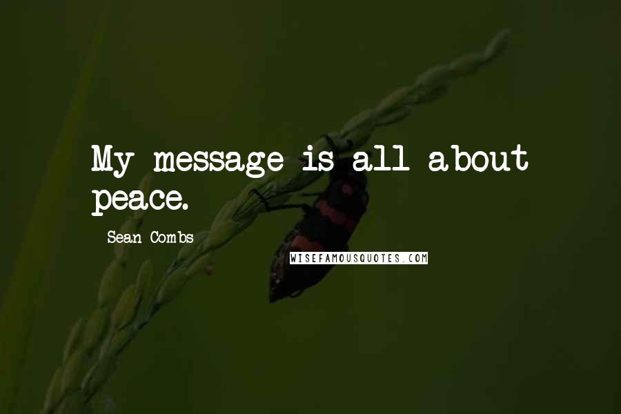 Sean Combs Quotes: My message is all about peace.