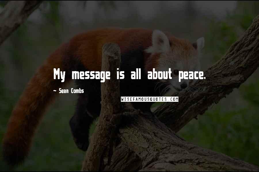 Sean Combs Quotes: My message is all about peace.
