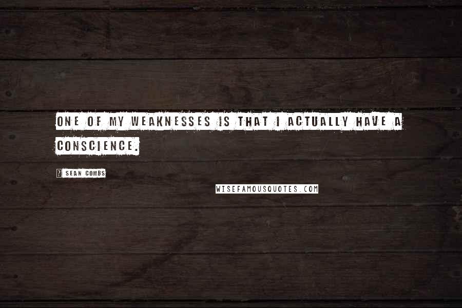 Sean Combs Quotes: One of my weaknesses is that I actually have a conscience.