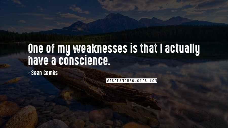 Sean Combs Quotes: One of my weaknesses is that I actually have a conscience.