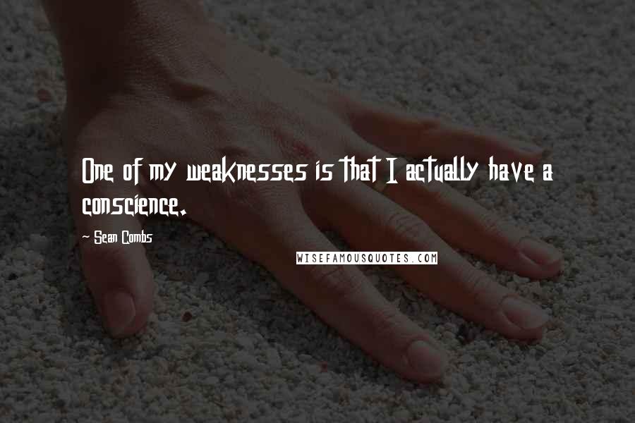 Sean Combs Quotes: One of my weaknesses is that I actually have a conscience.