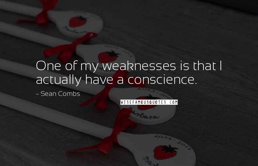 Sean Combs Quotes: One of my weaknesses is that I actually have a conscience.