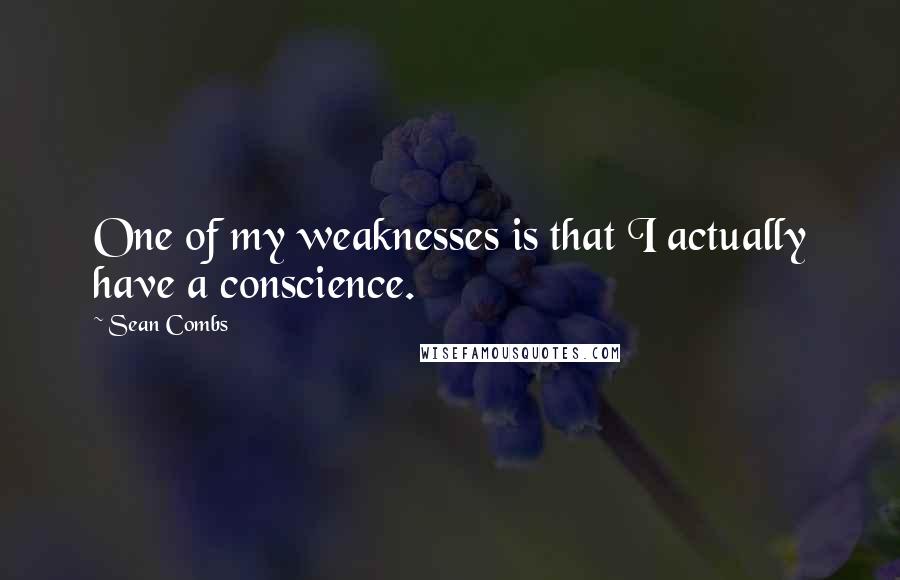 Sean Combs Quotes: One of my weaknesses is that I actually have a conscience.