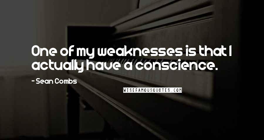 Sean Combs Quotes: One of my weaknesses is that I actually have a conscience.