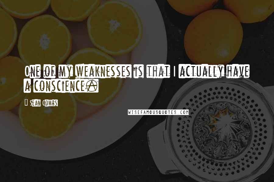 Sean Combs Quotes: One of my weaknesses is that I actually have a conscience.