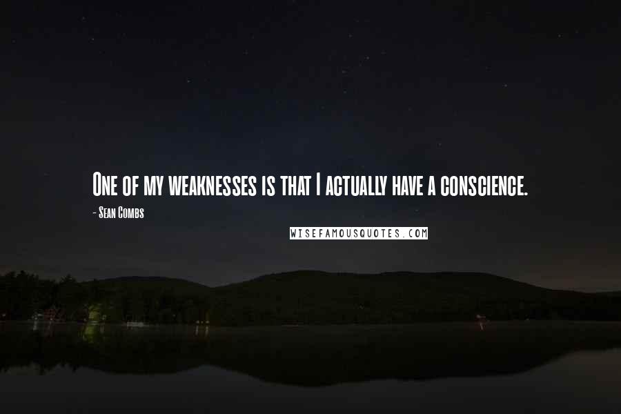 Sean Combs Quotes: One of my weaknesses is that I actually have a conscience.