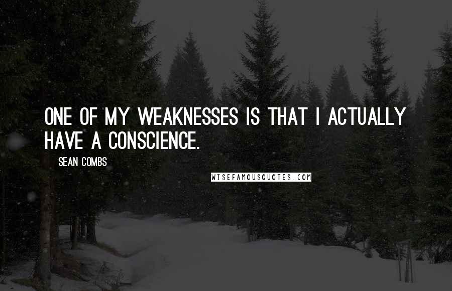 Sean Combs Quotes: One of my weaknesses is that I actually have a conscience.