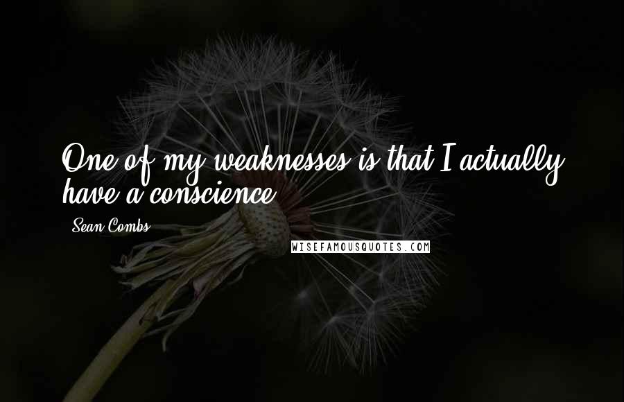 Sean Combs Quotes: One of my weaknesses is that I actually have a conscience.