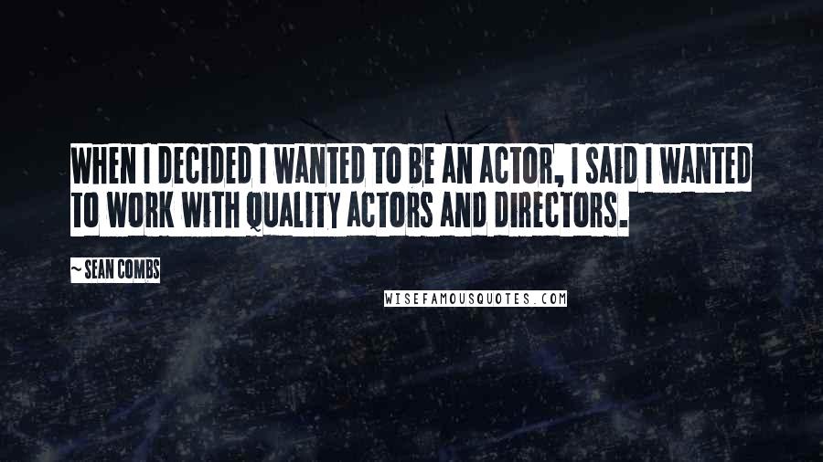 Sean Combs Quotes: When I decided I wanted to be an actor, I said I wanted to work with quality actors and directors.