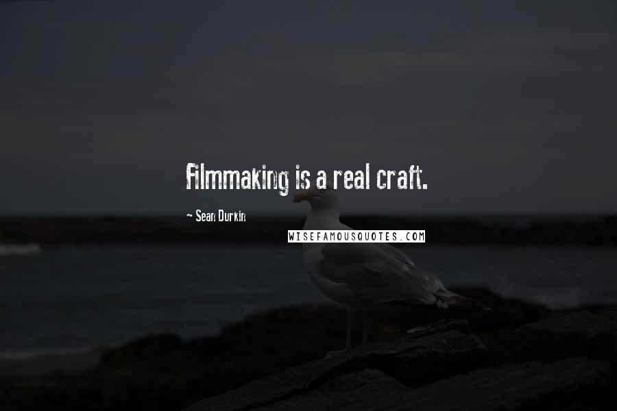 Sean Durkin Quotes: Filmmaking is a real craft.