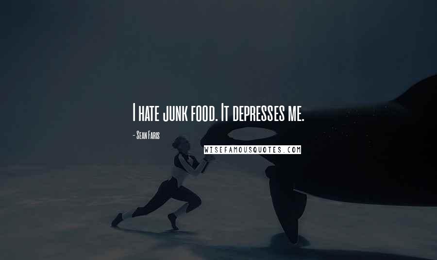 Sean Faris Quotes: I hate junk food. It depresses me.