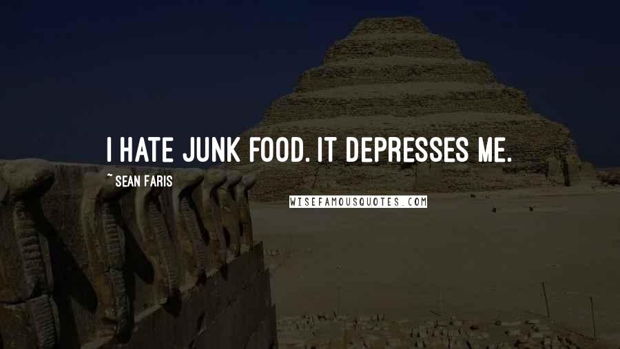 Sean Faris Quotes: I hate junk food. It depresses me.