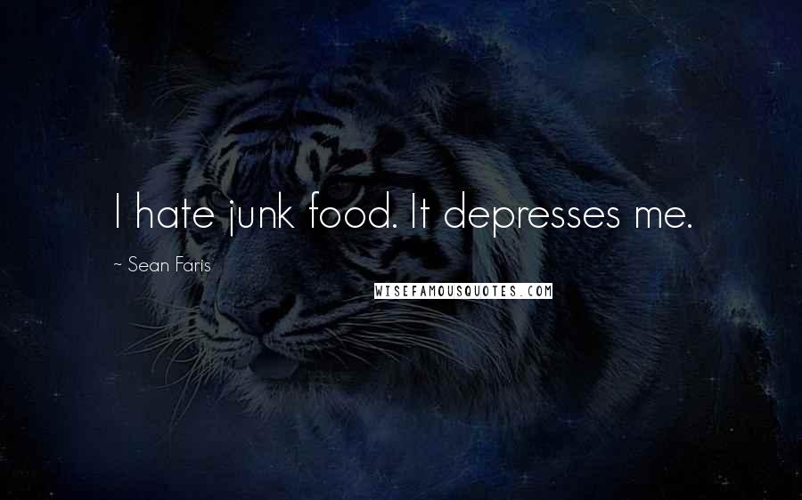 Sean Faris Quotes: I hate junk food. It depresses me.