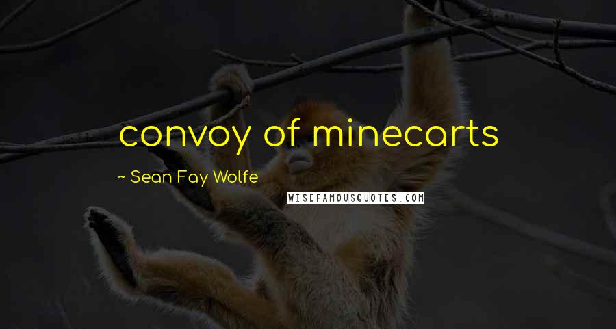 Sean Fay Wolfe Quotes: convoy of minecarts