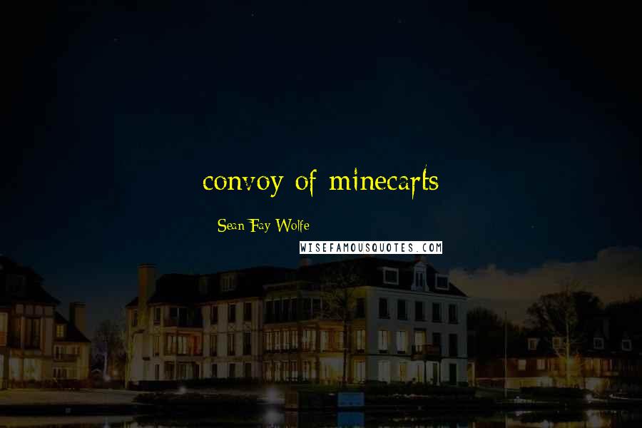 Sean Fay Wolfe Quotes: convoy of minecarts