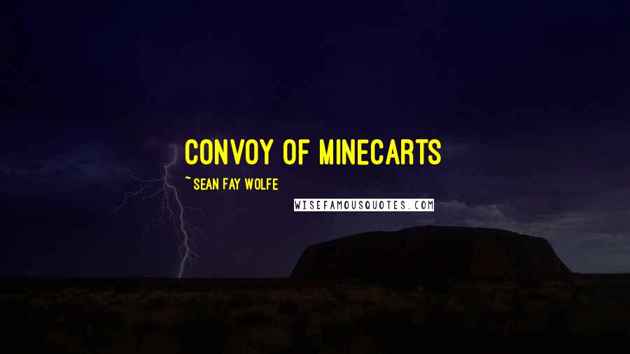 Sean Fay Wolfe Quotes: convoy of minecarts