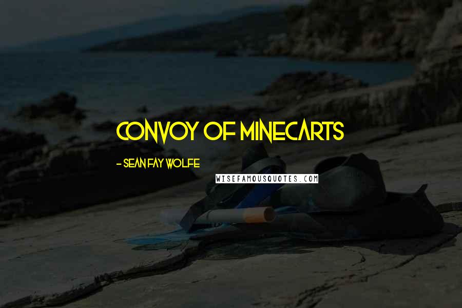 Sean Fay Wolfe Quotes: convoy of minecarts